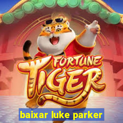 baixar luke parker